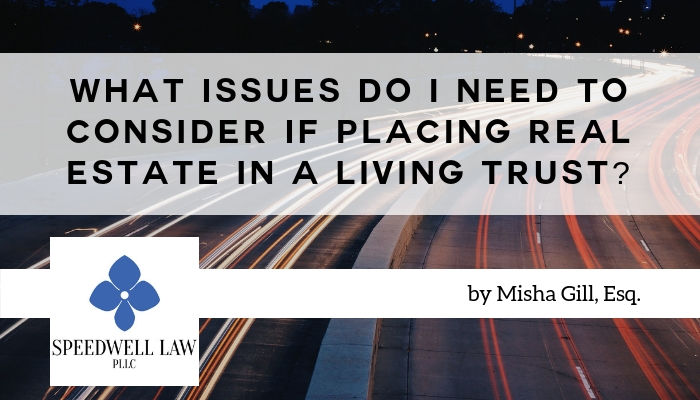 what-issues-do-i-need-to-consider-if-placing-real-estate-in-a-living-trust