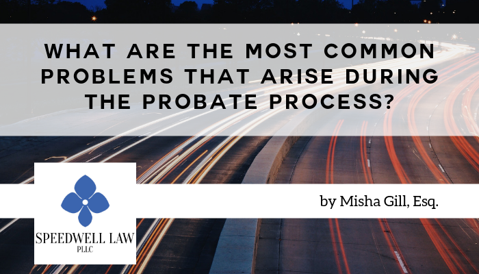 Most Common Problems that Arise During the Probate Process