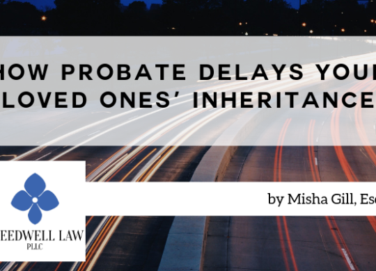 How Probate Delays Your Loved Ones’ Inheritance