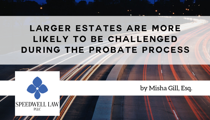 Larger Estates Are More Likely to be Challenged During the Probate Process