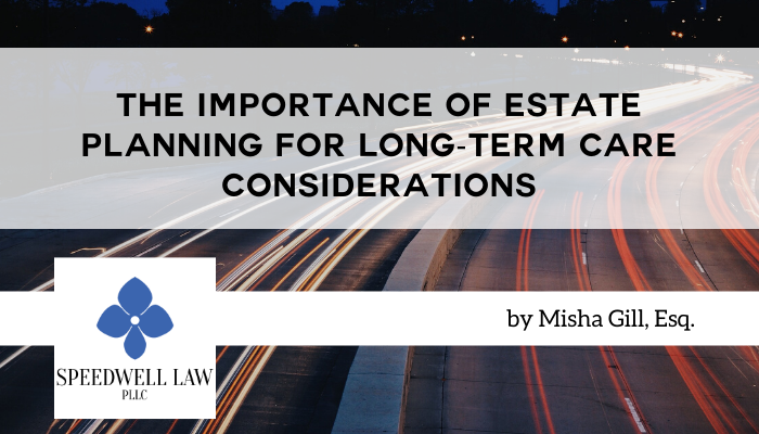 The Importance of Estate Planning for Long-term Care Considerations