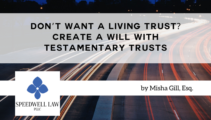 Don’t Want A Living Trust_ Create A Will With Testamentary Trusts