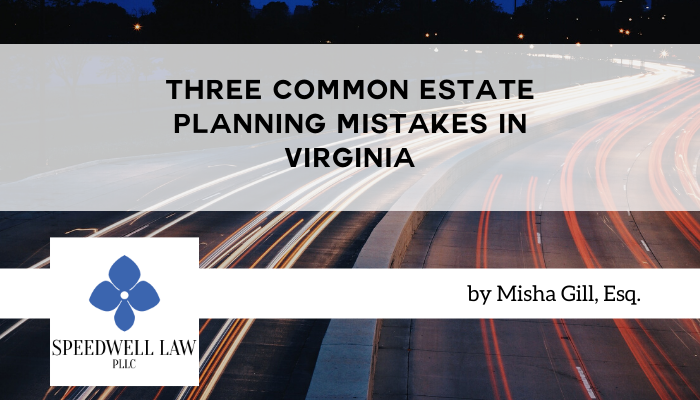 Three Common Estate Planning Mistakes in Virginia