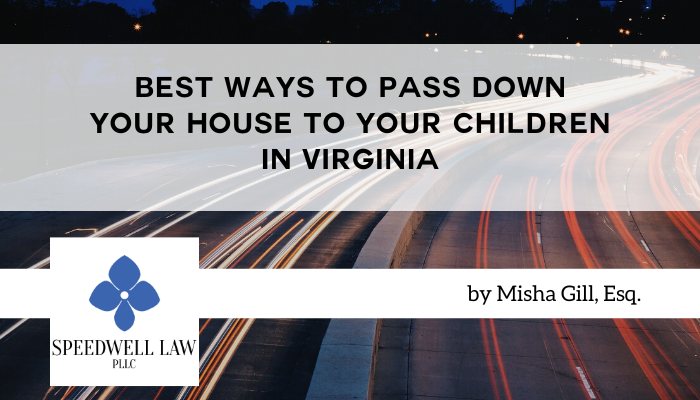 Best Ways to Pass Down Your House to Your Children in Virginia